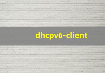 dhcpv6-client